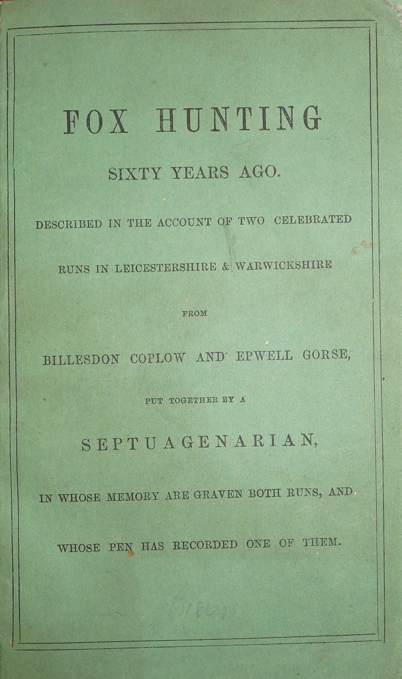 Septuagenarian - Fox Hunting Sixty Years Ago. Described in the account of two celebrated runs in Leicestershire & Warwickshire from Billesdon Coplow and Epwell Gorse ... earlier 20th cent. red half morocco and marbled bo